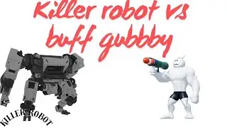 Killer Robot vs Buff Gubby