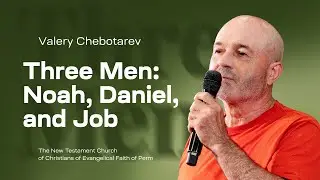 Valery Chebotarev, Three Men: Noah, Daniel, and Job | June 22, 2025