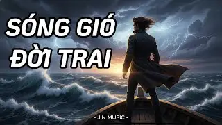 SÓNG GIÓ ĐỜI TRAI - Nhạc Blues Rock Ballad Cho Người Từng Trải | Jin Music