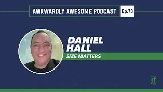 Awkwardly Awesome Podcast - Ep.73 w/ Daniel Hall