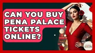 Can You Buy Pena Palace Tickets Online? - Exploring Southwest Europe