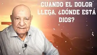 Cuando El Dolor Llega, ¿Dónde Está Dios? -  Pr.Bullón