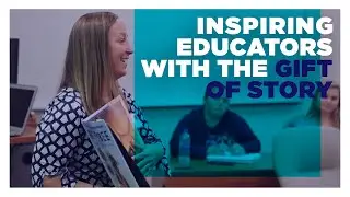 Inspiring Educators with the Gift of Story