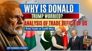 US Trade Deficit Explainedll Free Trade vs Tariff WarII Trump&rsquo;s Trade TensionsII Manish Dubeyll