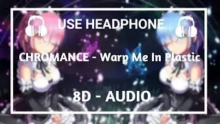 CHROMANCE - Warp Me In Plastic | (8D Audio 🎧 +Lyrics)