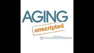 Aging Unscripted Ep 8 Right-Sizing Life