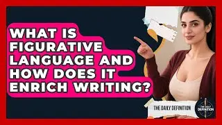 What Is Figurative Language And How Does It Enrich Writing? - The Daily Definition