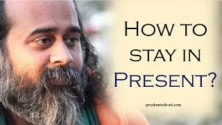 How do I stay in the present? || Acharya Prashant, with youth (2013)