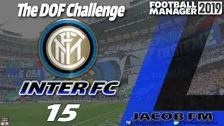 FM19-Inter FC DOF Challenge- Episode 15 - FOOTBALL MANAGER 2019