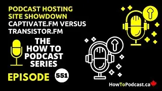 Podcast Hosting Site Showdown - Captivate.fm versus Transistor.fm