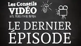 Les Conseils Vidéo - Le dernier épisode (épisode du 19/06/2016)