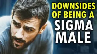 The Downsides Of Being A Sigma Male (The UNTOLD Truth)