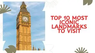 Top 10 Most Iconic Landmarks.