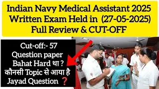 Indian Navy Medical Assistant Written Exam Cut-off 2025 || Full Exam Review 27/05/2025