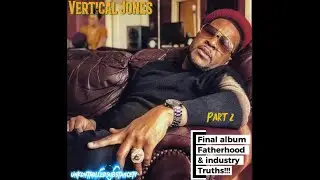 Vertical Jones Pt. 2: Final Album, Fatherhood & Industry Truths