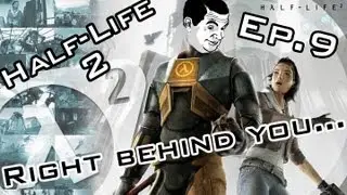 Half-Life 2 #9 ''Right behind you...''