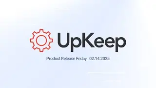 UpKeep Product Release: Usage-Based PMs, Inline Work Order Edits & UI Refresh | 02.14.25
