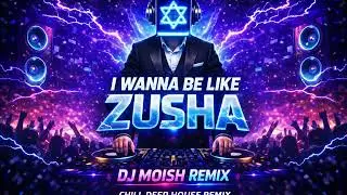 TYH - I Wanna Be Like Zusha | DJ Moish Chill Deep House Remix