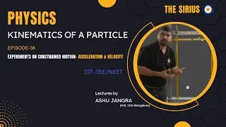 Episode-38 (Experiments on Constrained Motion-Acceleration & Velocity)