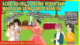 AZAB IBU-IBU SI PALING HEBOH GAK MAU KALAH SAING DARI PENGANTIN! | AZAB IBU JULID EPISODE 204