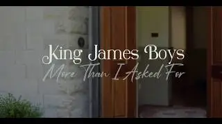 King James Boys   Much More Than I Asked For 1