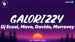 DJ Ecool, Davido, Mavo, Morravey, Scotts Maphuma & Iphxne - Galorizzy Lyrics
