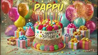 Happy Birthday PAPPU - PAPPU Happy Birthday Song