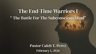 Feb 1 2026 | Pastor Caleb T. Perez - The End-Time Warriors 1- 