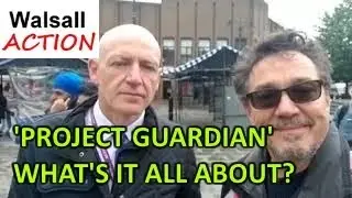 Walsall Action Report: 'PROJECT GUARDIAN' - WHAT'S IT ALL ABOUT?