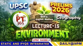 PT365 Environment (Geography) 2026 | L15 | UPSC Prelims 2026 | Static + PYQ | Current Affairs |