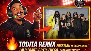 REACCIONANDO A TODITA REMIX JOSSMAN FT SLOW MIKE, LALO EBART, GOYO, FUEGO, LATENIGHTJIGGY