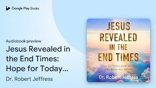 Jesus Revealed in the End Times: Hope for Today&hellip; by Dr. Robert Jeffress &middot; Audiobook preview
