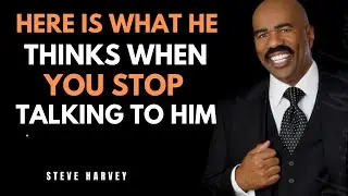 Here Is What He Thinks When You Stop Talking to Him | Steve Harvey