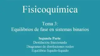 Tema 3. Equilibrios de fase en disoluciones binarias. Parte 2: Destilación. Diagramas reales.