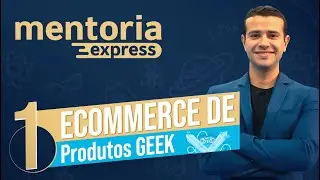 Mentoria Express #1: Alavancando um Ecommerce de Produtos Geek