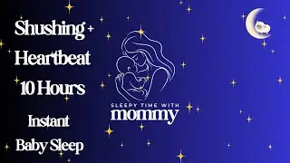 Shushing Sound + Heartbeat 10 Hours | Baby Sleep Instantly