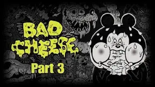 Bad Cheese | Part 3 (Good Times & Bad)