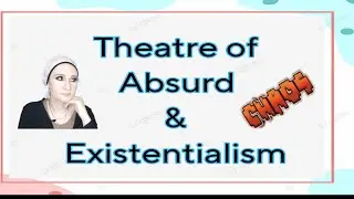 Existentialism & Theatre of Absurd / المدرسة الوجودية في الأدب و مسرح العبث