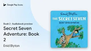 Secret Seven Adventure: Book 2 Book 2 by Enid Blyton &middot; Audiobook preview