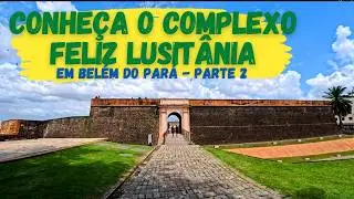 Conheça o Complexo Feliz Lusitânia em Belém do Pará - Parte 2