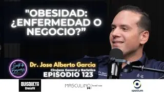 EP. 123, Obesidad: Enfermedad o Negocio | Cirugía bariátrica con el Dr. José Alberto García BariLab