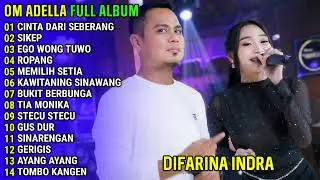 OM ADELLA FULL ALBUM TERBARU 2025 || CINTA DARI SEBERANG - SIKEP - EGO WONG TUWO