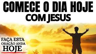 ORAÇÃO DA MANHÃ | A MENSAGEM MAIS PODEROSA DE JESUS PARA COMEÇAR O DIA