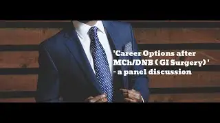 Career options after MCh/DNB ( Surgical Gastroenterology) - A panel discussion.