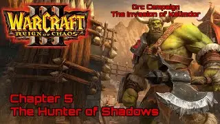 Глава 5 Охотник Теней | Орк | Вторжение в Калимдор | Warcraft 3 Царствие Хаоса