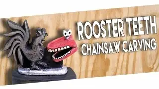 Rooster Teeth Chainsaw Carving