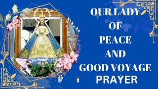 OUR LADY OF PEACE AND GOOD VOYAGE, PRAYER FOR MIRACLE