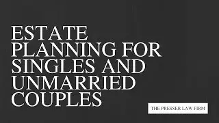 Estate Planning for Singles And Unmarried Couples