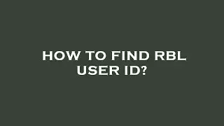 How to find rbl user id?