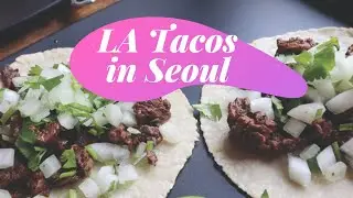 Authentic LA Style Mexican Food in Seoul, Korea feat. Kim's Taco